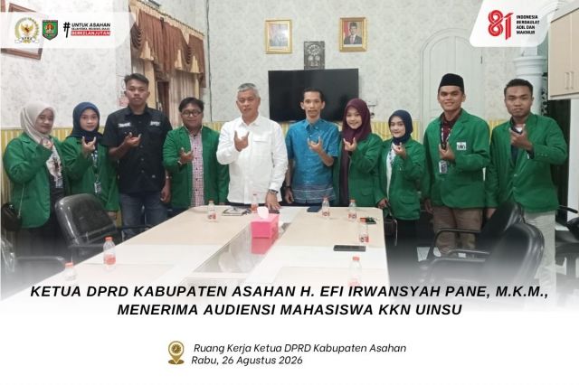 KETUA DPRD KABUPATEN ASAHAN H. EFI IRWANSYAH PANE, M.K.M., MENERIMA AUDIENSI MAHASISWA KKN UINSU
